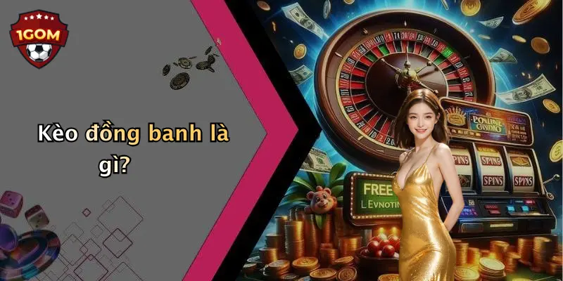 Kèo đồng banh là gì?