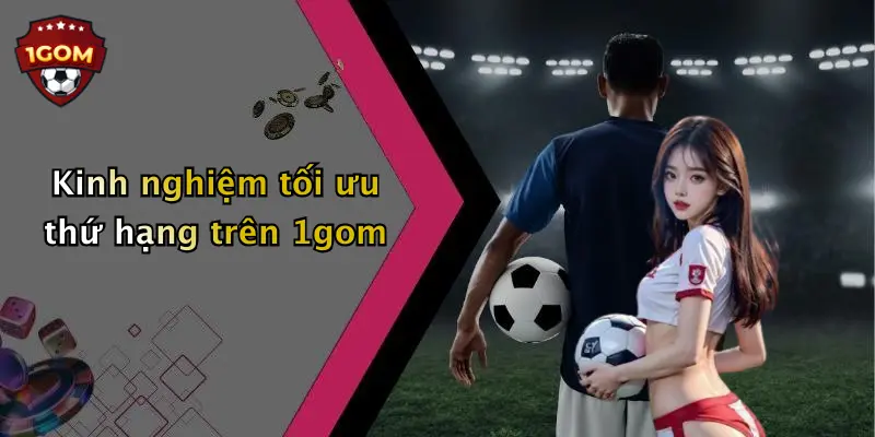 Kinh nghiệm tối ưu thứ hạng trên 1gom