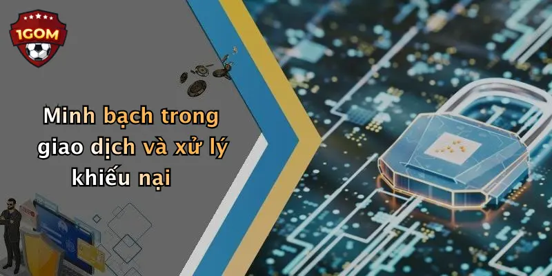 Minh bạch trong giao dịch và xử lý khiếu nại