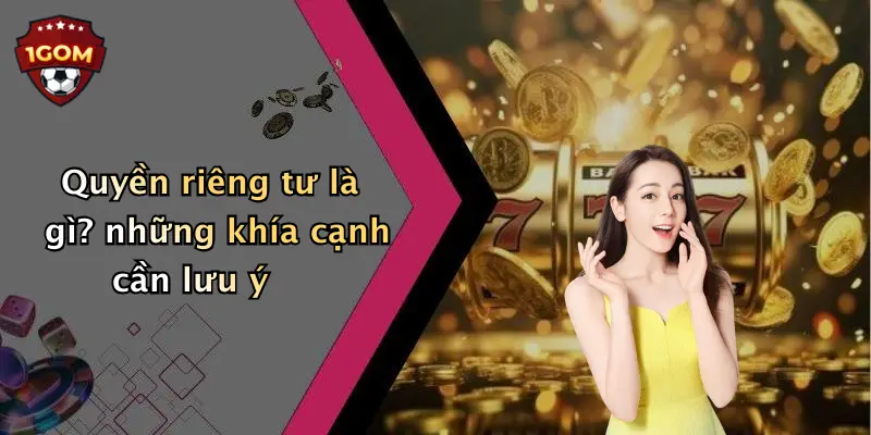 Quyền riêng tư là gì? những khía cạnh cần lưu ý