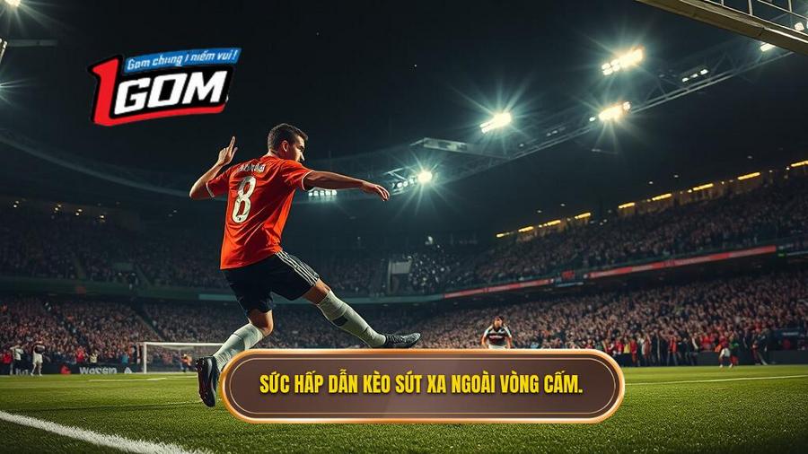 2. Tại sao kèo cược đội ghi bàn từ tình huống sút xa ngoài vòng cấm lại hấp dẫn?