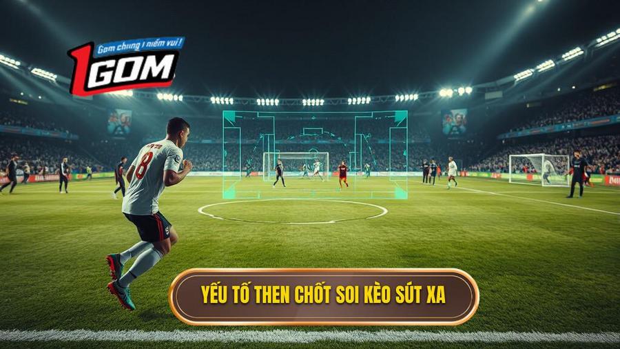 3. Các yếu tố then chốt khi soi kèo sút xa