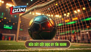 Kèo cược tổng số lần sút bóng trúng cột dọc: Nghệ thuật soi kèo cho bet thủ chuyên nghiệp